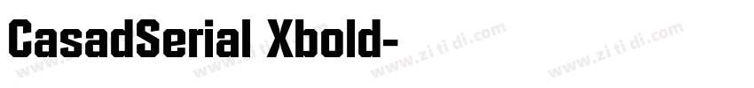 CasadSerial Xbold字体转换 CasadSerial Xbold字体转换